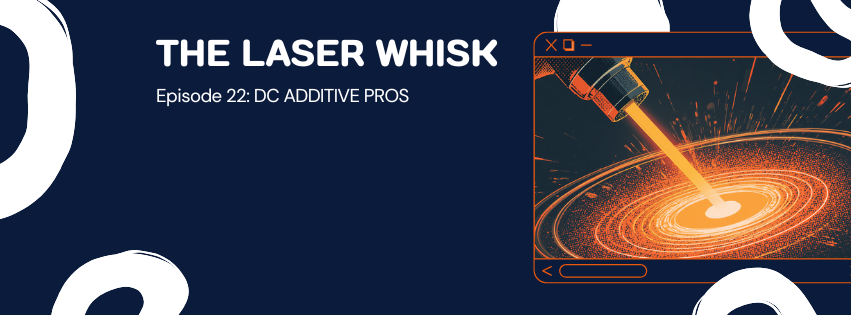 Comic-style episode cover: THE LASER WHISK, Episode 22. A 3D printer laser draws glowing elliptical loops that stir a swirling pool of molten metal, in navy and orange DC Additive Pros branding.