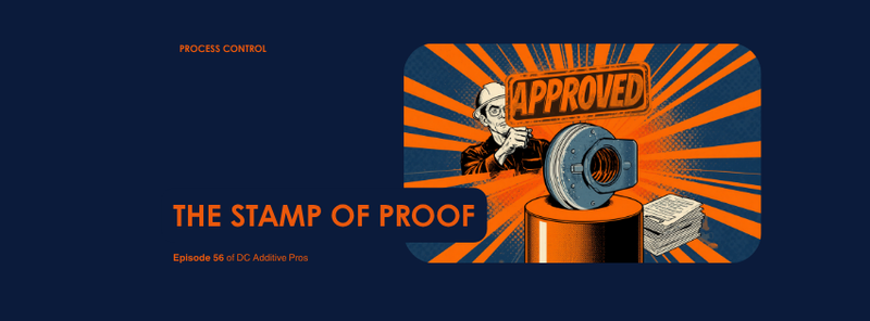 Episode 56 comic-style cover, The Stamp of Proof: an inspector raises a glowing orange APPROVED stamp over a metal 3D printed part on a pedestal beside a stack of process control documents, halftone and speed lines, navy and orange, DC Additive Pros