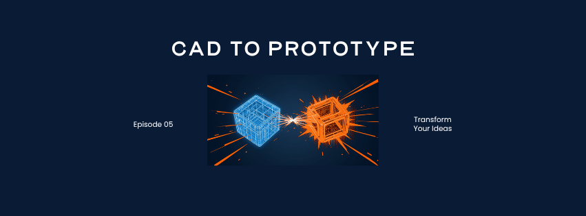 Comic banner: CAD to Prototype, Episode 05