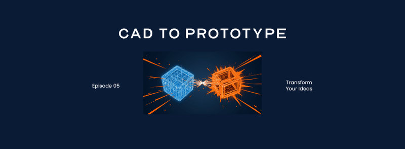 Comic banner: CAD to Prototype, Episode 05