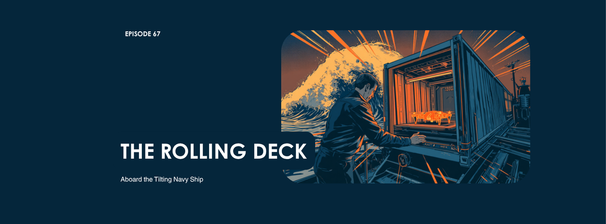 Episode 67 comic cover, The Rolling Deck: a comic engineer steadies a containerized industrial 3D printer holding a glowing orange drone frame as a huge wave rises behind the ship container, navy and orange, DC Additive Pros
