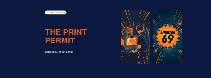 Episode 69 comic cover, The Print Permit: a comic engineer works at a 3D printer whose screen shows a glowing orange shield scanning a part, Episode 69 starburst badge, navy and orange, DC Additive Pros
