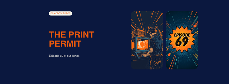 Episode 69 comic cover, The Print Permit: a comic engineer works at a 3D printer whose screen shows a glowing orange shield scanning a part, Episode 69 starburst badge, navy and orange, DC Additive Pros