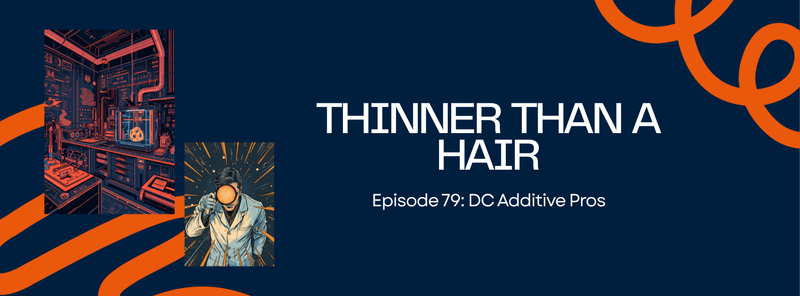 Episode 79 comic cover, Thinner Than a Hair: a comic scientist peers through a magnifying lens beside a glowing orange lab printer scene, navy and orange, DC Additive Pros