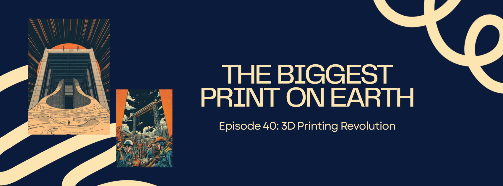 Episode 40 comic-style cover, The Biggest Print on Earth: a hangar-sized construction 3D printer extrudes curved dune-like school walls in Qatar, navy and orange
