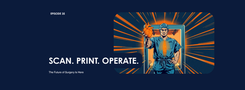 Comic-style episode cover, Episode 35: SCAN. PRINT. OPERATE. A navy and orange comic illustration of a surgeon holding up a glowing orange 3D printed heart model in front of a 3D printer, with halftone dots and orange speed lines.