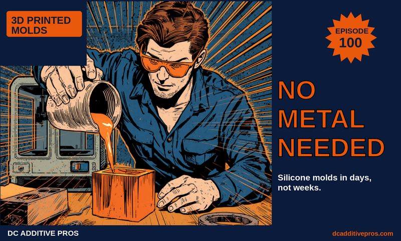 Episode 100 comic cover, No Metal Needed: a comic engineer in orange safety glasses pours glowing orange silicone into an orange 3D printed mold beside a desktop 3D printer, navy and orange, DC Additive Pros