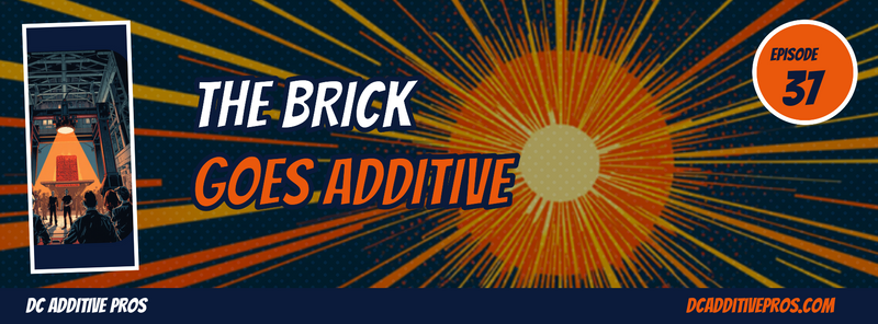 Comic-style episode cover, Episode 37: THE BRICK GOES ADDITIVE. A navy and orange comic illustration of a glowing brick emerging from an industrial 3D printer with orange speed lines and halftone dots, DC Additive Pros branding.