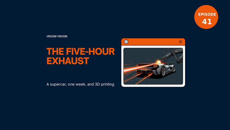 Episode 41 comic-style cover, The Five-Hour Exhaust: a silver supercar with glowing orange tailpipes as a robotic arm laser-prints a metal exhaust tip, navy and orange