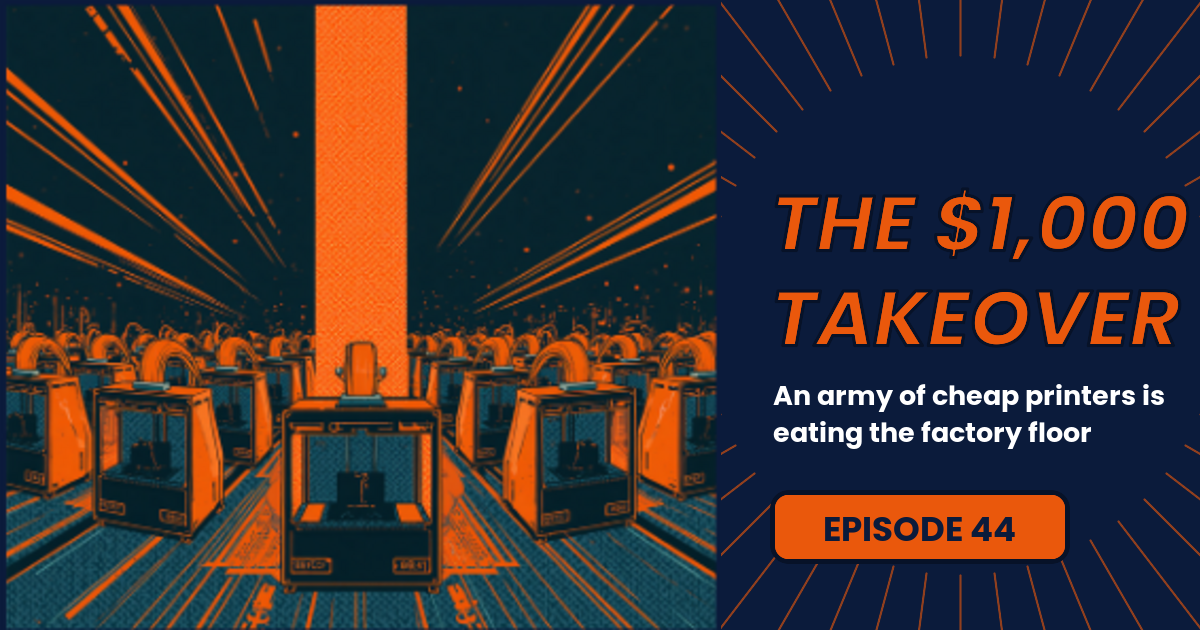 Episode 44 comic-style cover, The $1,000 Takeover: an army of orange entry-level 3D printers filling a factory floor with orange speed lines, navy and orange