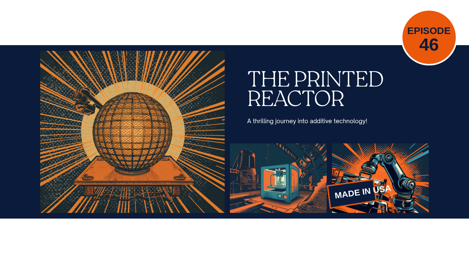 Episode 46 comic-style cover, The Printed Reactor: a glowing spherical gyroid reactor core on a 3D printer build plate with orange speed lines and halftone dots, navy and orange