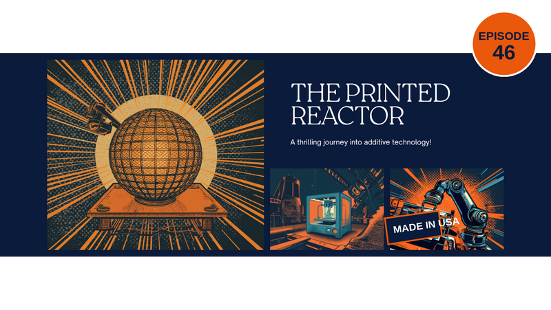 Episode 46 comic-style cover, The Printed Reactor: a glowing spherical gyroid reactor core on a 3D printer build plate with orange speed lines and halftone dots, navy and orange