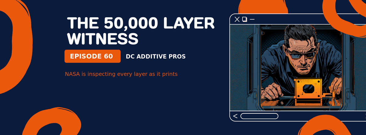Episode 60 comic-style cover, The 50,000 Layer Witness: a comic quality inspector in a navy work shirt and safety glasses leans into a metal 3D printer build chamber over a glowing orange bracket, navy and orange, DC Additive Pros