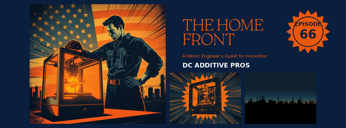 Episode 66 comic cover, The Home Front: a comic engineer in a navy work shirt stands beside a rugged desktop 3D printer printing a drone part, an American flag motif and factory skyline behind him, navy and orange, DC Additive Pros