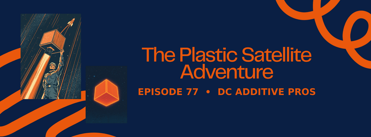 Episode 77 comic cover, The Plastic Satellite: a comic engineer holds a glowing orange 3D printed CubeSat overhead as a rocket climbs behind, navy and orange, DC Additive Pros