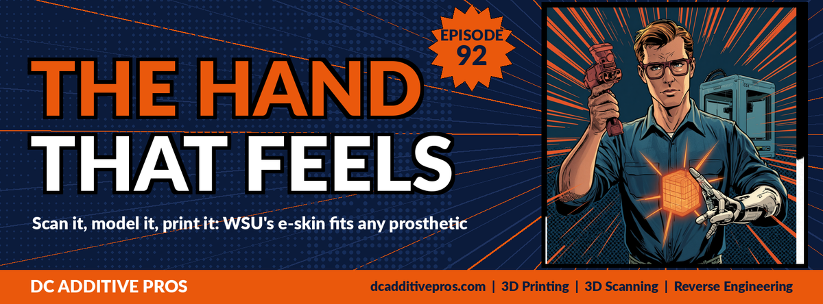 Episode 92 comic cover, The Hand That Feels: a comic engineer in a navy work shirt holds a handheld 3D scanner over a glowing orange sensor tile and a robotic prosthetic hand beside a desktop 3D printer, Episode 92 badge, navy and orange, DC Additive Pros