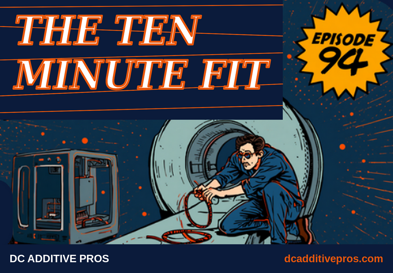 Episode 94 comic cover, The Ten Minute Fit: a comic engineer in a navy work shirt kneels beside a desktop 3D printer and holds a flexible orange sensor coil in front of an MRI scanner, Episode 94 badge, navy and orange, DC Additive Pros