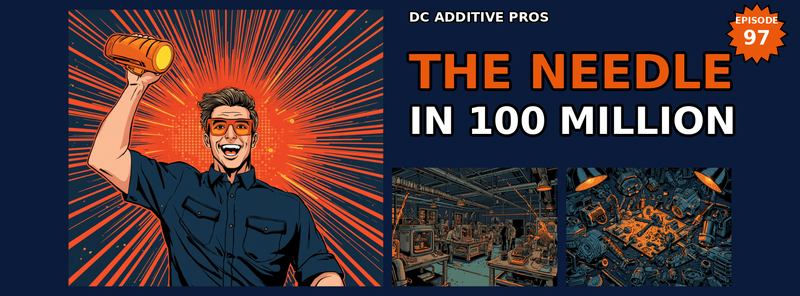 Episode 97 comic cover, The Needle in 100 Million: a comic engineer in orange safety glasses holds up a glowing orange metal cylinder beside a 3D printing workshop, navy and orange, DC Additive Pros