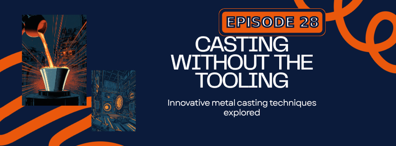 Comic-style episode cover, Episode 28: molten metal pouring into a 3D-printed ceramic casting shell, navy and orange, titled Casting Without the Tooling