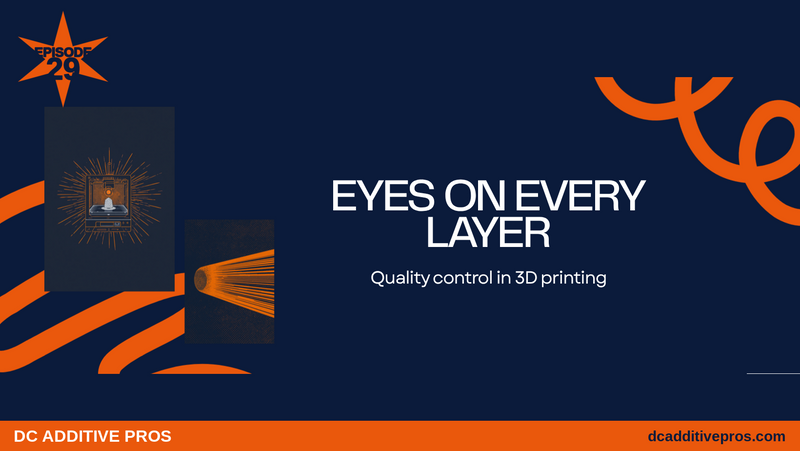 Comic-style episode cover, Episode 29: EYES ON EVERY LAYER. A 3D printer with a glowing orange camera eye scanning a printed part with orange laser scan lines, navy and orange DC Additive Pros branding.