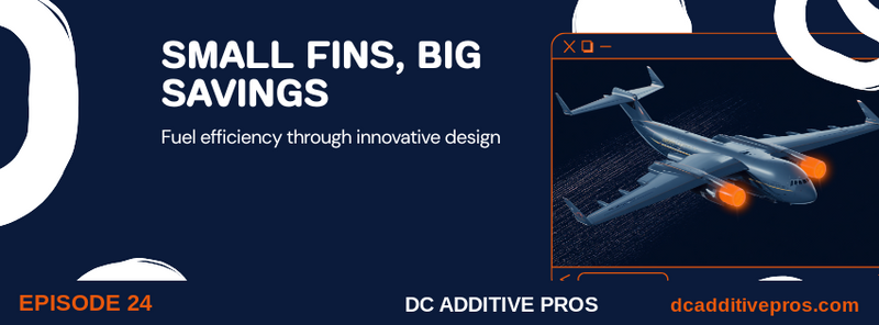 Comic-style episode cover, Episode 24: SMALL FINS, BIG SAVINGS. A US Air Force C-17 cargo plane with glowing orange 3D printed microvanes on its rear fuselage, navy and orange DC Additive Pros branding.