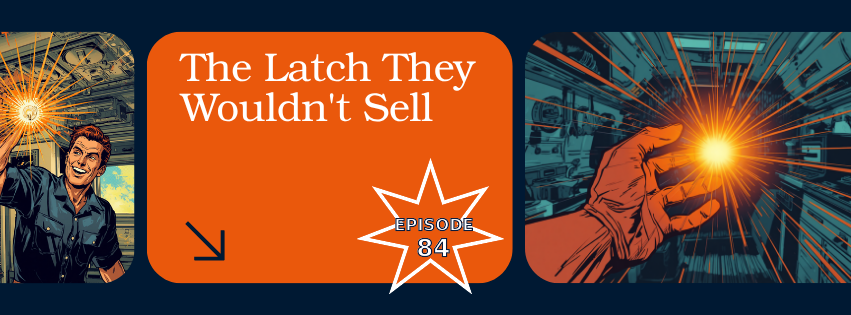 Episode 84 comic cover, The Latch They Wouldn't Sell: a comic engineer holds up a glowing orange latch in an aircraft galley beside a panel of a hand reaching for a glowing printed part, Episode 84 starburst badge, navy and orange, DC Additive Pros