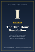 The Two-Hour Revolution - Volume 1 of The AI-First School Blueprint premium education series