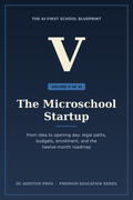 The Microschool Startup - Volume 5 of The AI-First School Blueprint premium education series